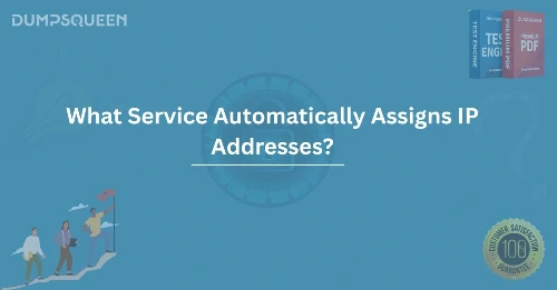 What Service Automatically Assigns IP Addresses? Key Concept in Networking