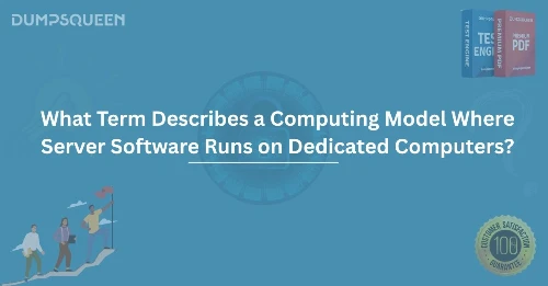 What Term Describes a Computing Model Where Server Software Runs on Dedicated Computers?