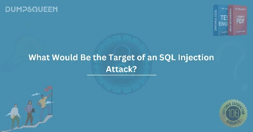 What Would Be the Target of an SQL Injection Attack? Protecting Your Database