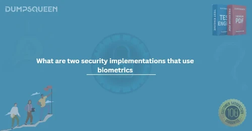 What are two security implementations that use biometrics