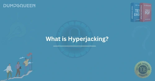What is Hyperjacking? Learn About This Cybersecurity Threat and How to Protect Yourself