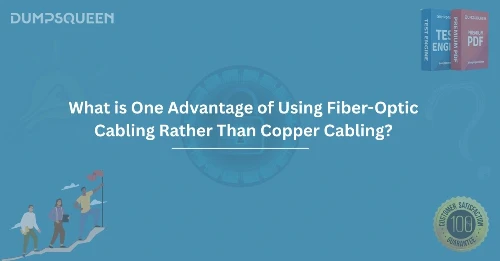 What is One Advantage of Using Fiber-Optic Cabling Rather Than Copper Cabling?