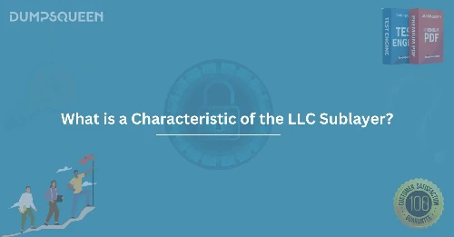 What is a Characteristic of the LLC Sublayer? A Deep Dive Into Networking