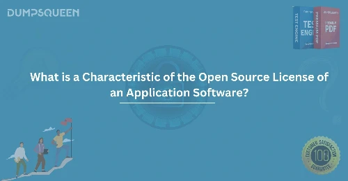 What is a Characteristic of the Open Source License of an Application Software?