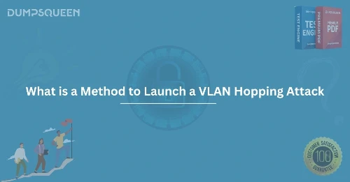 What is a Method to Launch a VLAN Hopping Attack and How It Impacts Networks
