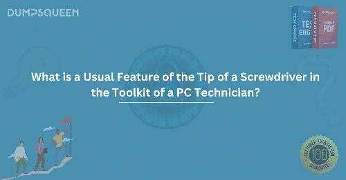 What is a Usual Feature of the Tip of a Screwdriver in the Toolkit of a PC Technician?