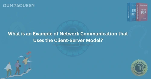 Understanding What is an Example of Network Communication that Uses the Client-Server Model?