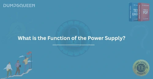 What is the Function of the Power Supply? Explained in Detail
