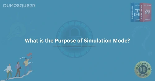 What is the Purpose of Simulation Mode? Benefits for Software Testing and Development