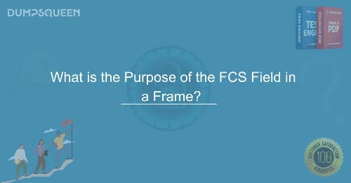 What is the Purpose of the FCS Field in a Frame? A Comprehensive Guide