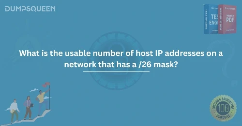 What is the Usable Number of Host IP Addresses on a Network that has a /26 Mask?