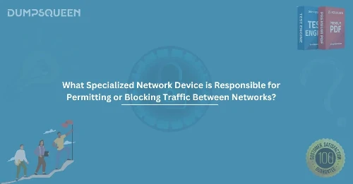 What specialized network device is responsible for permitting or blocking traffic between networks?