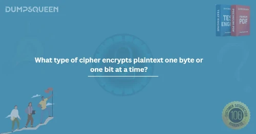 What type of cipher encrypts plaintext one byte or one bit at a time?
