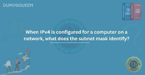 When IPv4 is configured for a computer on a network, what does the subnet mask identify?