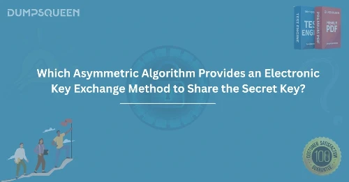 Which Asymmetric Algorithm Provides an Electronic Key Exchange Method to Share the Secret Key?