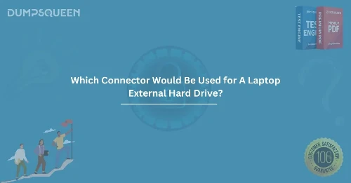 Which Connector Would Be Used for A Laptop External Hard Drive? Explained!