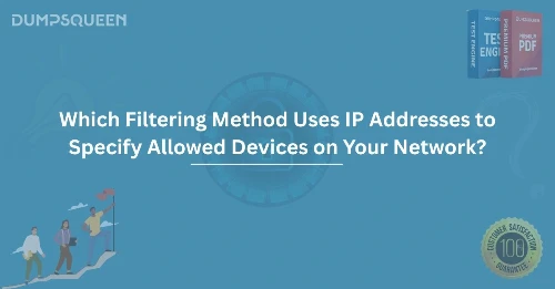 Which Filtering Method Uses IP Addresses to Specify Allowed Devices on Your Network?