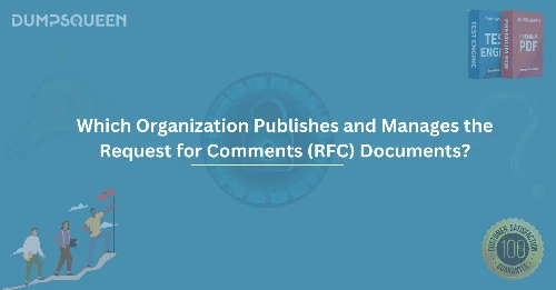 Which Organization Publishes and Manages the Request for Comments (RFC) Documents?