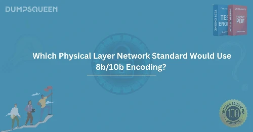 Which Physical Layer Network Standard Would Use 8b/10b Encoding?