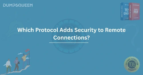 Understanding Security Protocols Which Protocol Adds Security to Remote Connections?