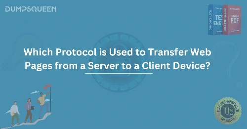 Which Protocol is Used to Transfer Web Pages from a Server to a Client Device?