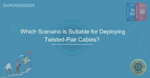 Which Scenario is Suitable for Deploying Twisted-Pair Cables? Explained