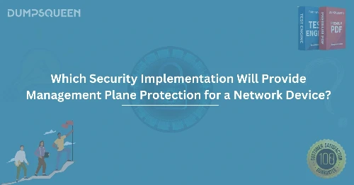Which Security Implementation Will Provide Management Plane Protection for a Network Device?