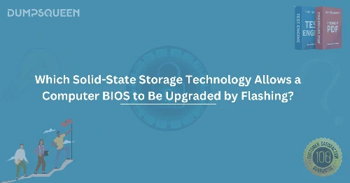 Which Solid-State Storage Technology Allows a Computer BIOS to Be Upgraded by Flashing?