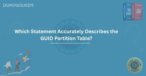 Which Statement Accurately Describes the GUID Partition Table?
