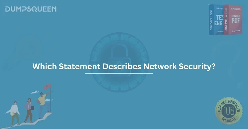 Which Statement Describes Network Security? The Essentials You Need to Know