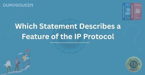 Which Statement Describes a Feature of the IP Protocol? Explained Clearly