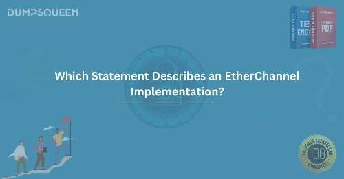 Which Statement Describes an EtherChannel Implementation? Network Optimization Tips