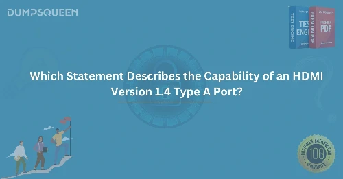 Which Statement Describes the Capability of an HDMI Version 1.4 Type A Port?