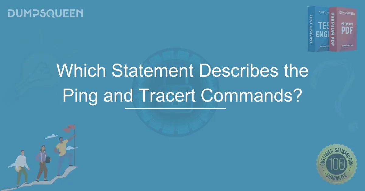 Which Statement Describes the Ping and Tracert Commands?