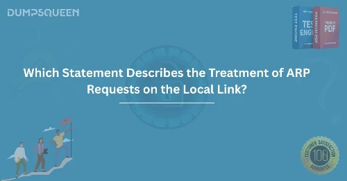 Which Statement Describes the Treatment of ARP Requests on the Local Link?
