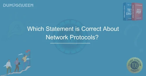 Which Statement is Correct About Network Protocols? Key Facts You Must Know
