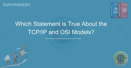 Which Statement is True About the TCP/IP and OSI Models?