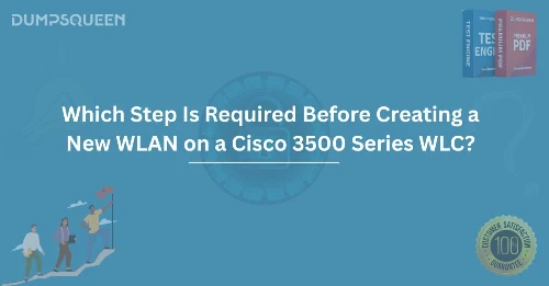 Which Step Is Required Before Creating a New WLAN on a Cisco 3500 Series WLC?