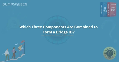 Which Three Components Are Combined to Form a Bridge ID? Explained