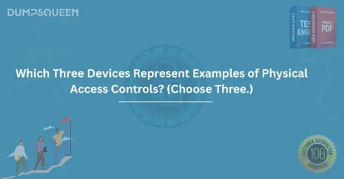 Which Three Devices Represent Examples of Physical Access Controls? (Choose Three.)