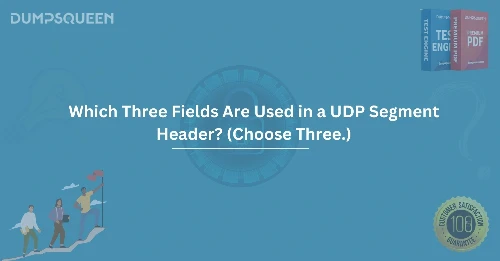 Which Three Fields Are Used in a UDP Segment Header? (Choose Three.) Networking Essentials