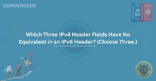 Which Three IPv4 Header Fields Have No Equivalent in an IPv6 Header? (Choose Three.)