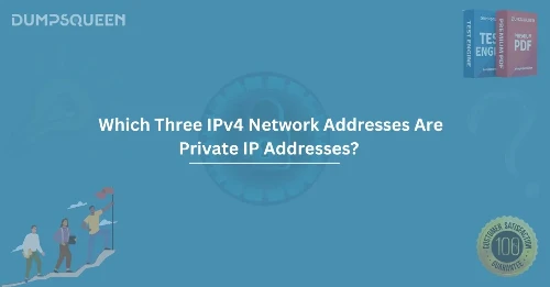 Which Three IPv4 Network Addresses Are Private IP Addresses? (Choose Three.) 