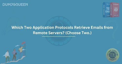 Which Two Application Protocols Retrieve Emails from Remote Servers? (Choose Two.)