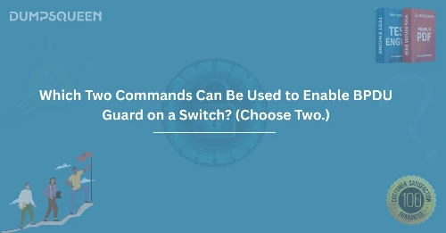 Which Two Commands Can Be Used to Enable BPDU Guard on a Switch? (Choose Two.)