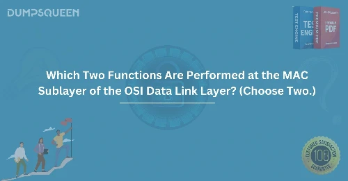Which two functions are performed at the MAC sublayer of the OSI data link layer? (Choose two.)