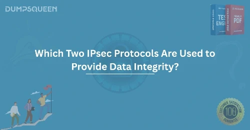 Security Guide Which Two IPsec Protocols Are Used to Provide Data Integrity?