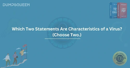 Key Characteristics of Viruses: Which Two Statements Are Characteristics of a Virus? (Choose Two.)