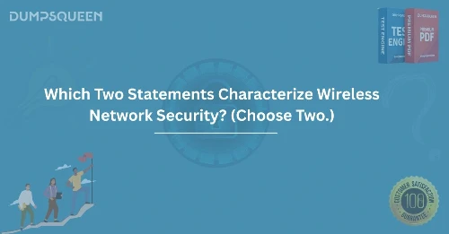 Which Two Statements Characterize Wireless Network Security? (Choose Two.)