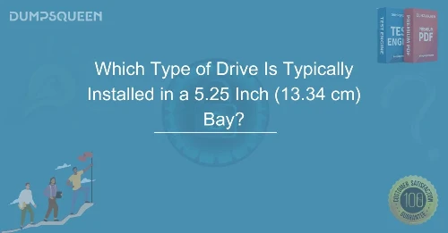 Which Type of Drive Is Typically Installed in a 5.25 Inch (13.34 cm) Bay? Explained